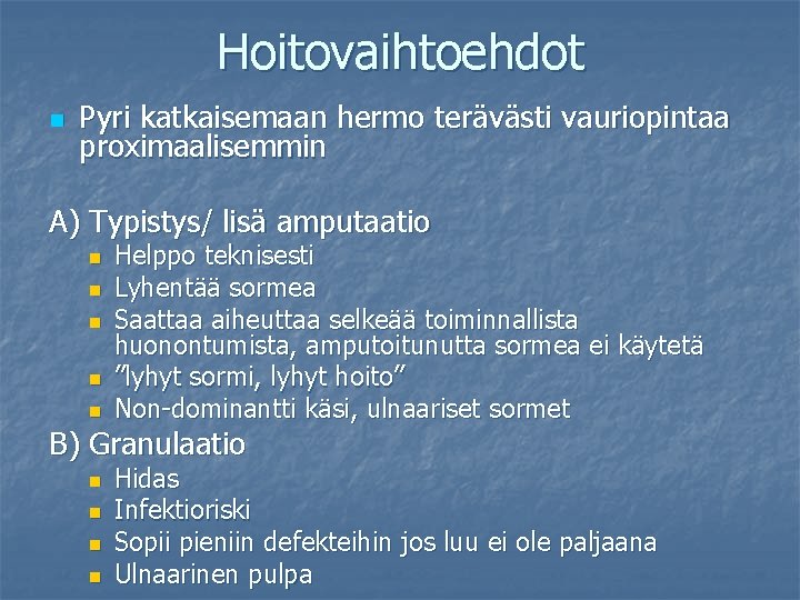 Hoitovaihtoehdot n Pyri katkaisemaan hermo terävästi vauriopintaa proximaalisemmin A) Typistys/ lisä amputaatio n n