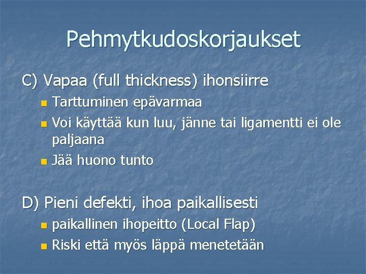 Pehmytkudoskorjaukset C) Vapaa (full thickness) ihonsiirre Tarttuminen epävarmaa n Voi käyttää kun luu, jänne