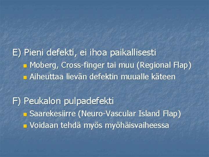 E) Pieni defekti, ei ihoa paikallisesti Moberg, Cross-finger tai muu (Regional Flap) n Aiheuttaa