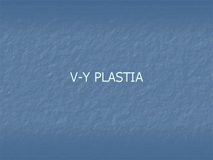 V-Y PLASTIA 