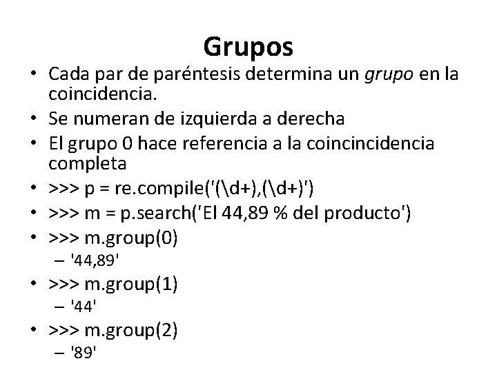 Grupos • Cada par de paréntesis determina un grupo en la coincidencia. • Se