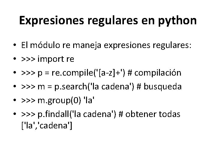 Expresiones regulares en python • • • El módulo re maneja expresiones regulares: >>>