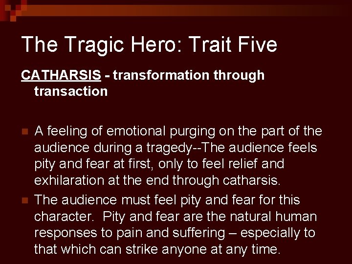 The Tragic Hero: Trait Five CATHARSIS - transformation through transaction n n A feeling