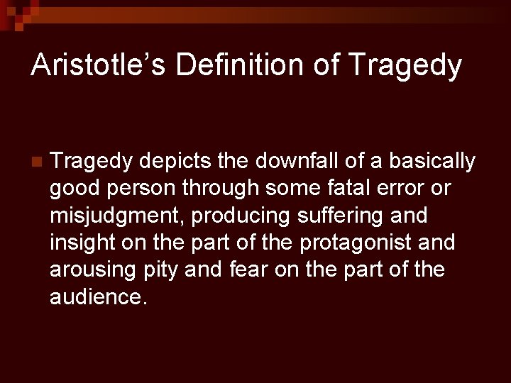 Aristotle’s Definition of Tragedy n Tragedy depicts the downfall of a basically good person
