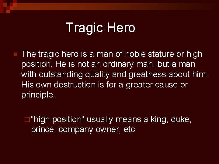 Tragic Hero n The tragic hero is a man of noble stature or high