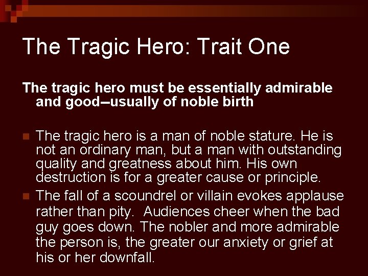 The Tragic Hero: Trait One The tragic hero must be essentially admirable and good--usually