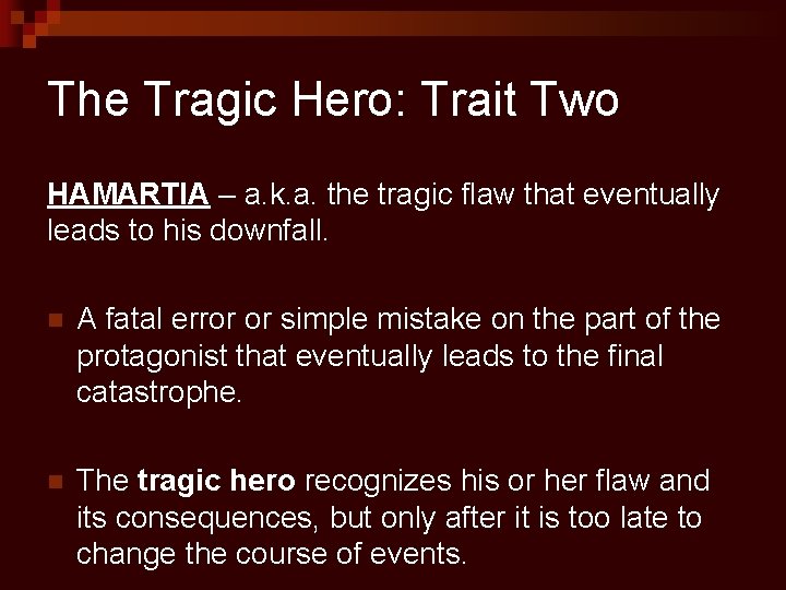 The Tragic Hero: Trait Two HAMARTIA – a. k. a. the tragic flaw that