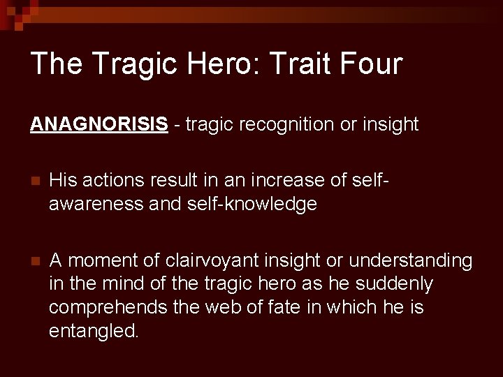 The Tragic Hero: Trait Four ANAGNORISIS - tragic recognition or insight n His actions