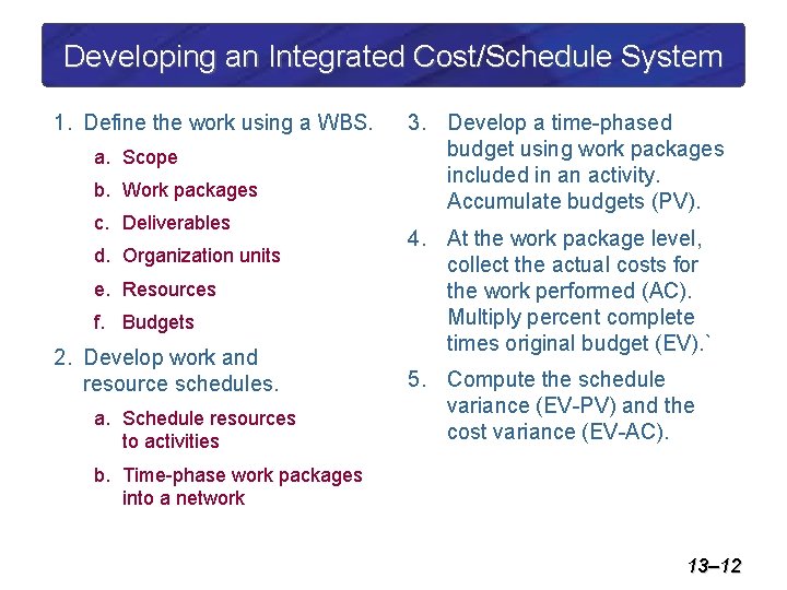 Developing an Integrated Cost/Schedule System 1. Define the work using a WBS. a. Scope