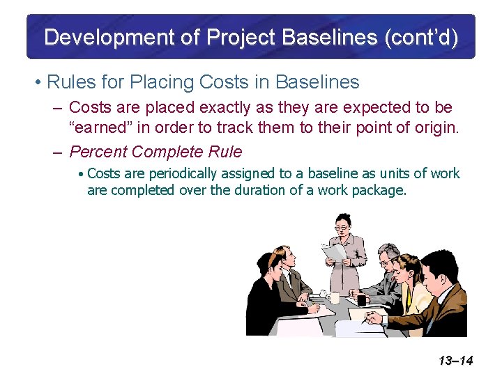 Development of Project Baselines (cont’d) • Rules for Placing Costs in Baselines – Costs