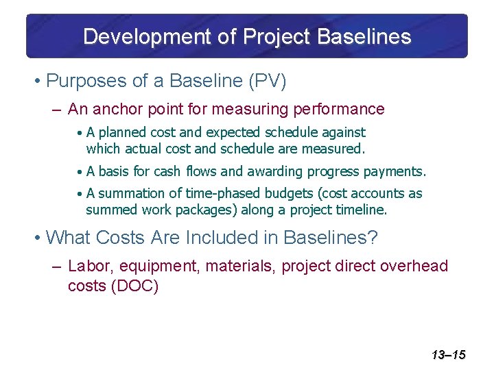 Development of Project Baselines • Purposes of a Baseline (PV) – An anchor point