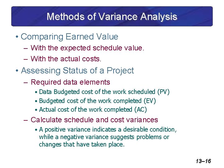 Methods of Variance Analysis • Comparing Earned Value – With the expected schedule value.