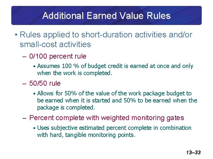 Additional Earned Value Rules • Rules applied to short-duration activities and/or small-cost activities –