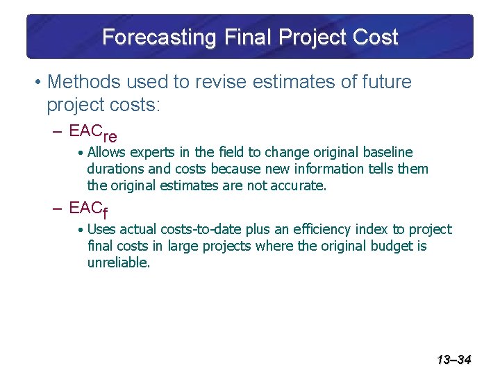 Forecasting Final Project Cost • Methods used to revise estimates of future project costs: