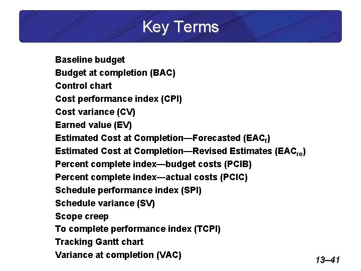 Key Terms Baseline budget Budget at completion (BAC) Control chart Cost performance index (CPI)