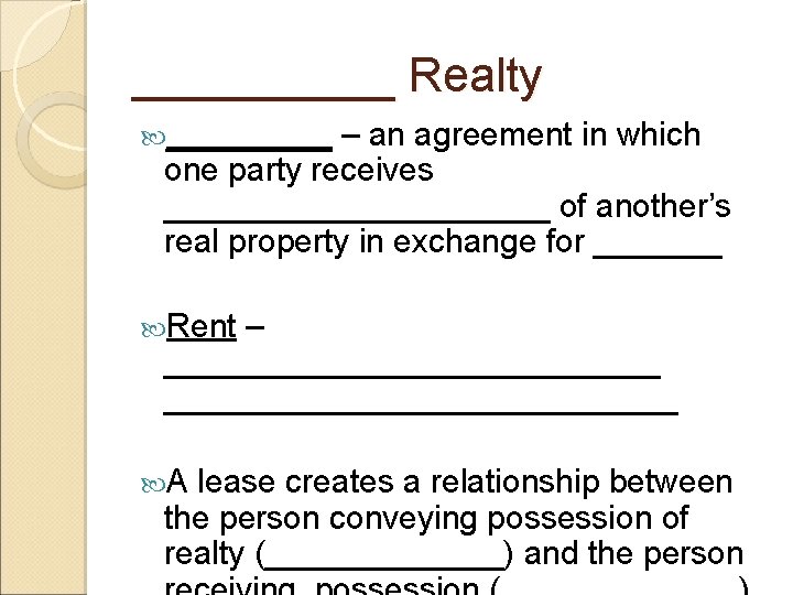 _____ Realty _____ – an agreement in which one party receives ___________ of another’s