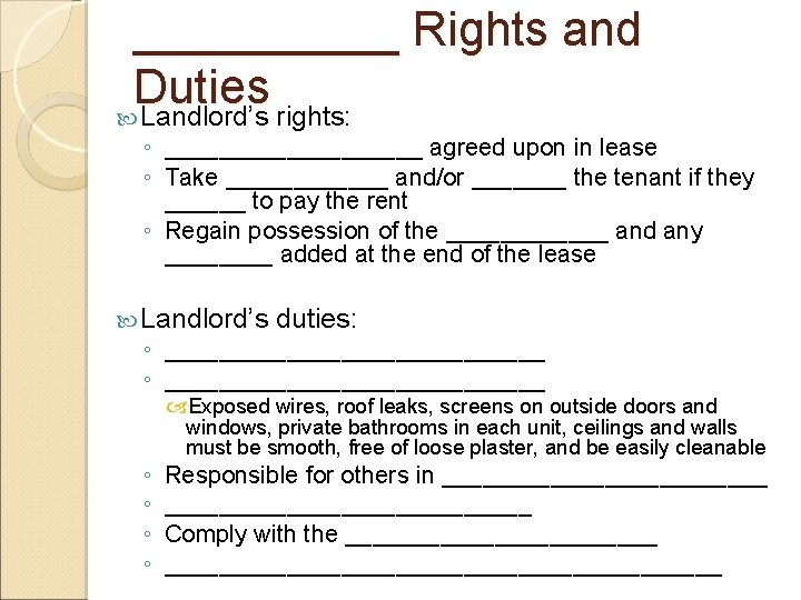 _____ Rights and Duties Landlord’s rights: ◦ __________ agreed upon in lease ◦ Take