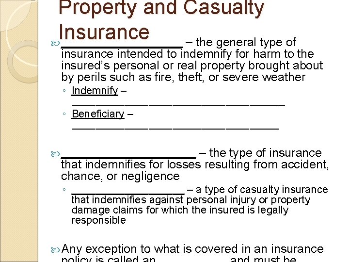 Property and Casualty Insurance _________ – the general type of insurance intended to indemnify