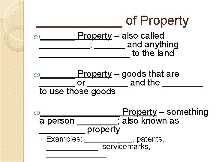 ______ of Property _______ Property – also called _____; ______ and anything _________ to