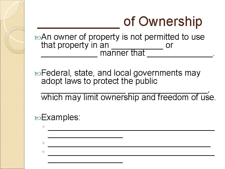 ______ of Ownership An owner of property is not permitted to use that property