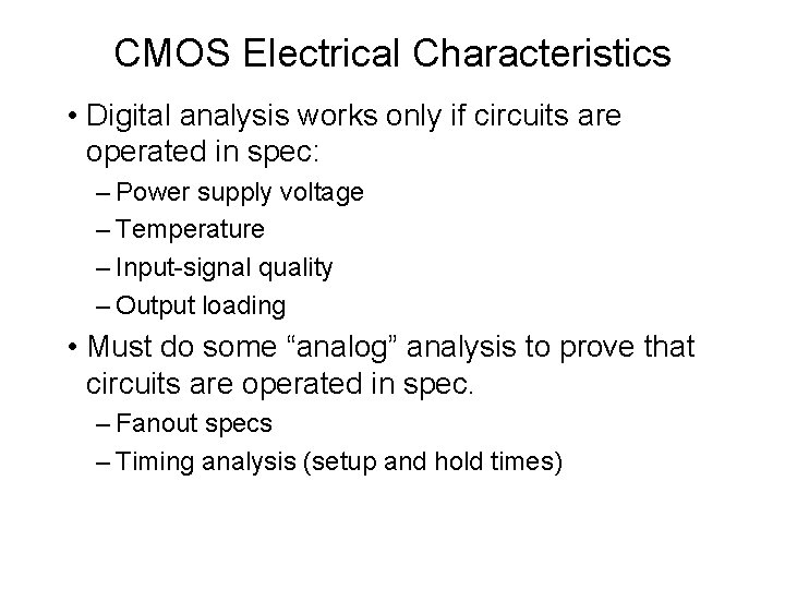 CMOS Electrical Characteristics • Digital analysis works only if circuits are operated in spec: