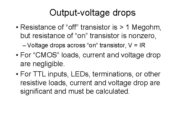 Output-voltage drops • Resistance of “off” transistor is > 1 Megohm, but resistance of