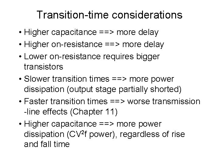 Transition-time considerations • Higher capacitance ==> more delay • Higher on-resistance ==> more delay