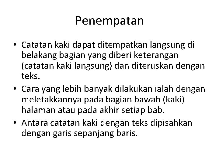 Penempatan • Catatan kaki dapat ditempatkan langsung di belakang bagian yang diberi keterangan (catatan