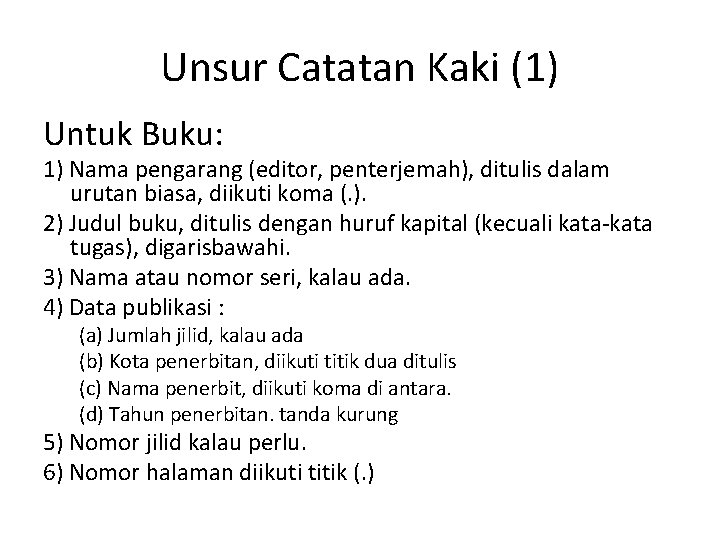 Unsur Catatan Kaki (1) Untuk Buku: 1) Nama pengarang (editor, penterjemah), ditulis dalam urutan