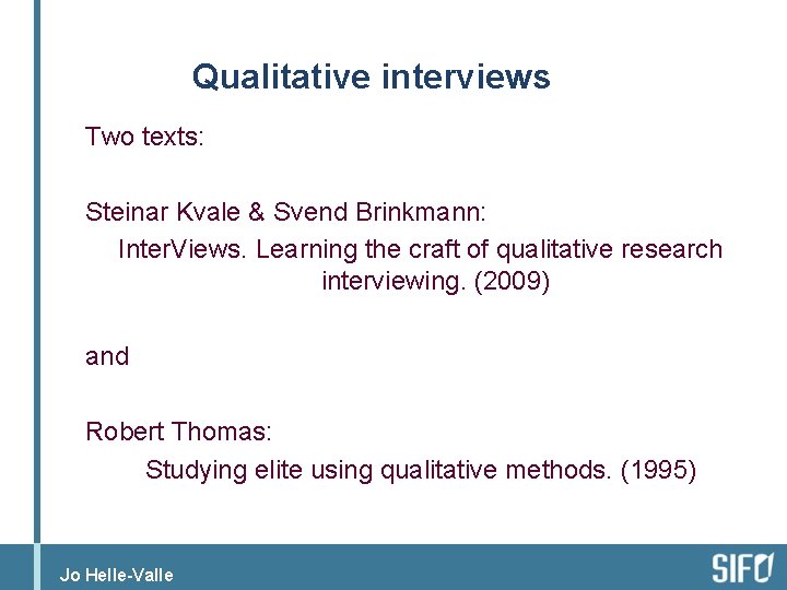 Qualitative interviews Two texts: Steinar Kvale & Svend Brinkmann: Inter. Views. Learning the craft