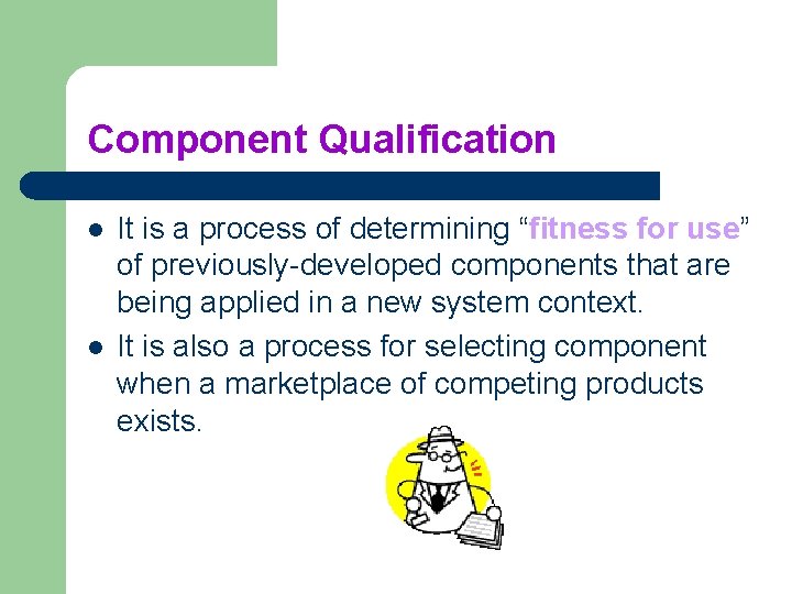 Component Qualification l l It is a process of determining “fitness for use” of