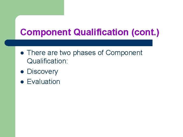 Component Qualification (cont. ) l l l There are two phases of Component Qualification: