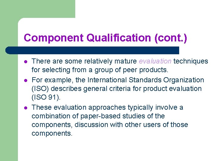 Component Qualification (cont. ) l l l There are some relatively mature evaluation techniques