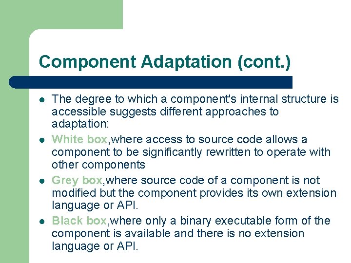 Component Adaptation (cont. ) l l The degree to which a component's internal structure