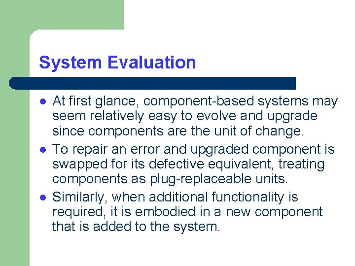 System Evaluation l l l At first glance, component-based systems may seem relatively easy