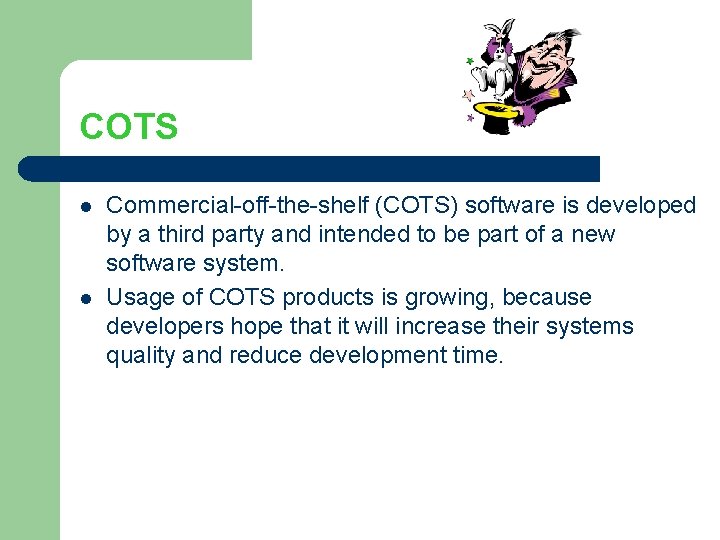 COTS l l Commercial-off-the-shelf (COTS) software is developed by a third party and intended