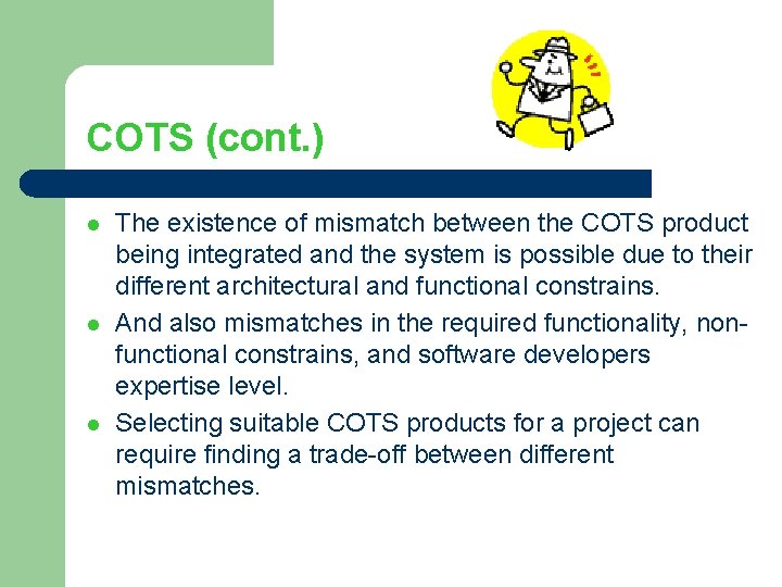 COTS (cont. ) l l l The existence of mismatch between the COTS product