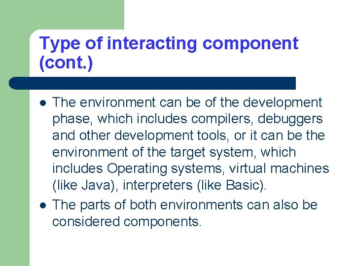 Type of interacting component (cont. ) l l The environment can be of the