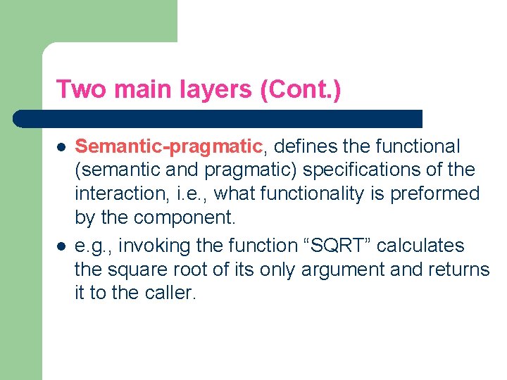 Two main layers (Cont. ) l l Semantic-pragmatic, defines the functional (semantic and pragmatic)