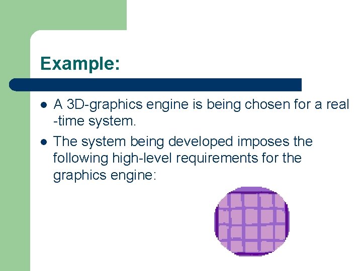 Example: l l A 3 D-graphics engine is being chosen for a real -time