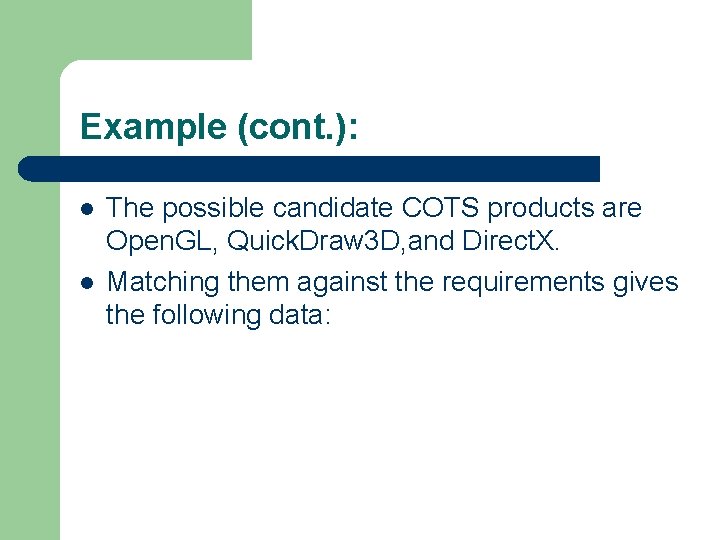 Example (cont. ): l l The possible candidate COTS products are Open. GL, Quick.