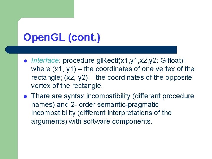 Open. GL (cont. ) l l Interface: procedure gl. Rectf(x 1, y 1, x