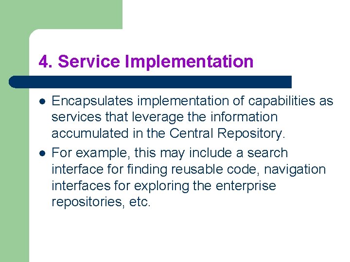 4. Service Implementation l l Encapsulates implementation of capabilities as services that leverage the