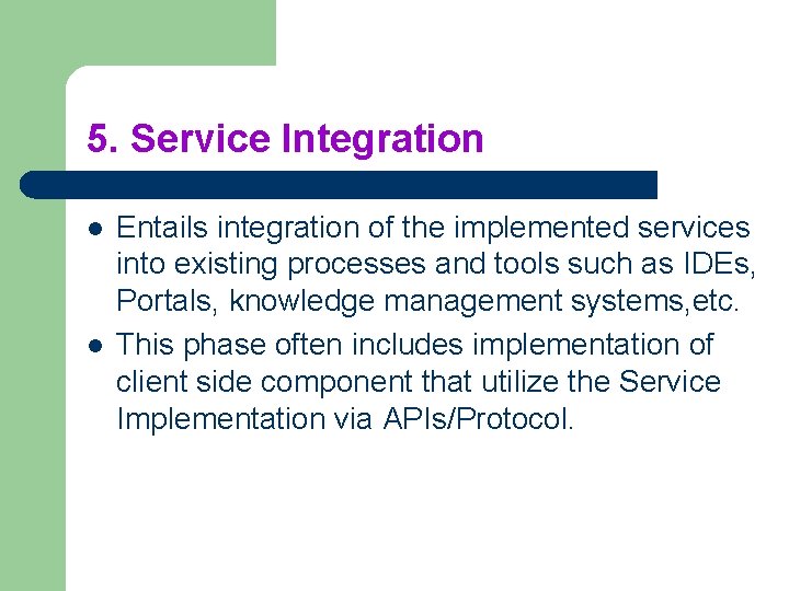 5. Service Integration l l Entails integration of the implemented services into existing processes