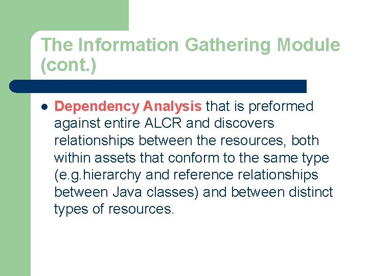 The Information Gathering Module (cont. ) l Dependency Analysis that is preformed against entire