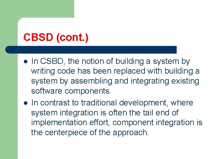 CBSD (cont. ) l l In CSBD, the notion of building a system by