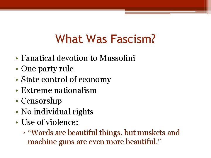 What Was Fascism? • • Fanatical devotion to Mussolini One party rule State control
