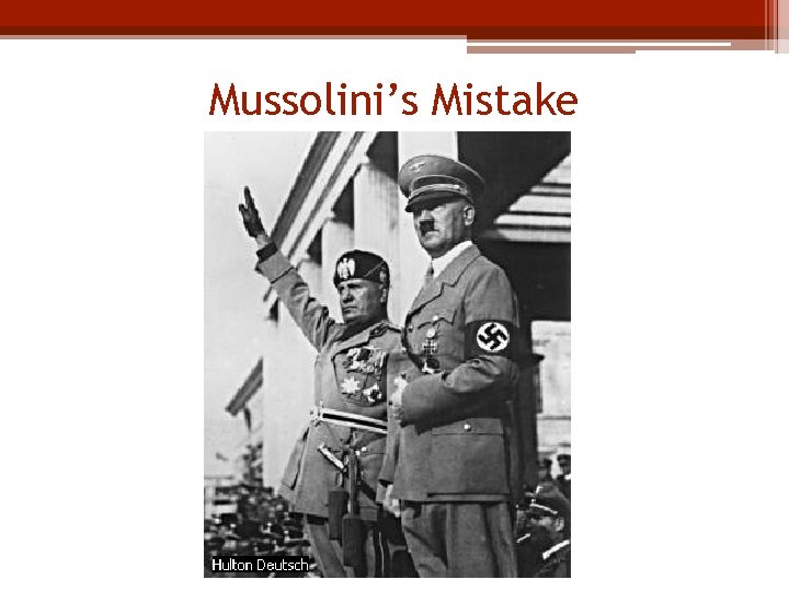 Mussolini’s Mistake 