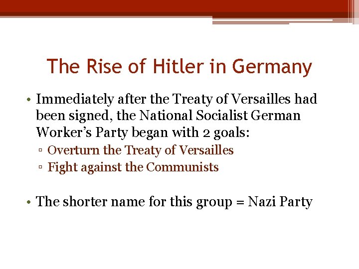 The Rise of Hitler in Germany • Immediately after the Treaty of Versailles had