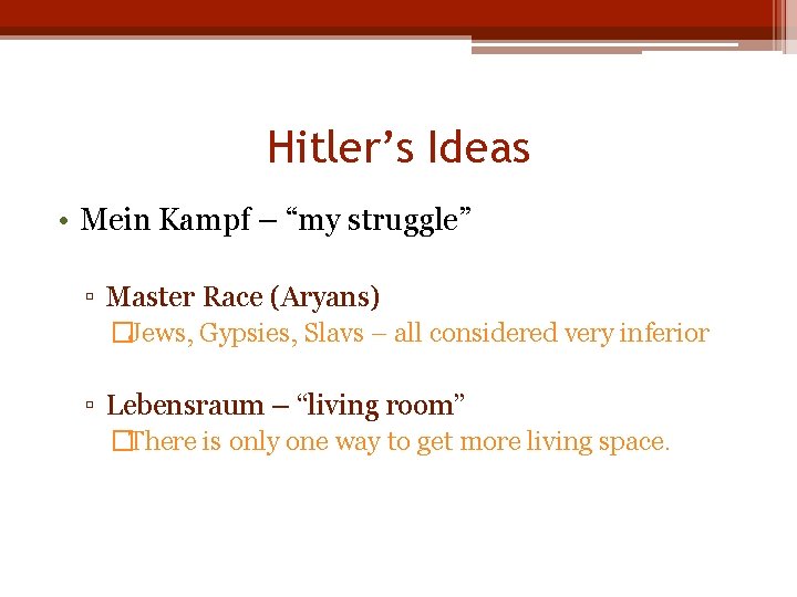 Hitler’s Ideas • Mein Kampf – “my struggle” ▫ Master Race (Aryans) �Jews, Gypsies,